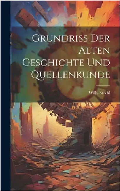 Grundriss der Alten Geschichte und Quellenkunde by Strehl, Willy