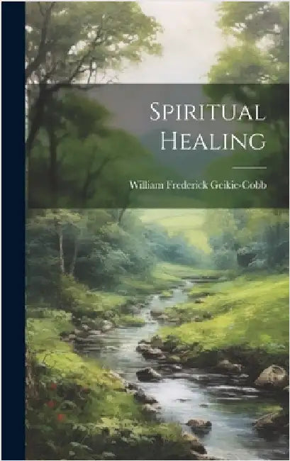 Spiritual Healing by Frederick, Geikie-Cobb William