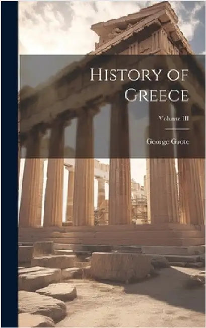 History of Greece; Volume III by Grote, George