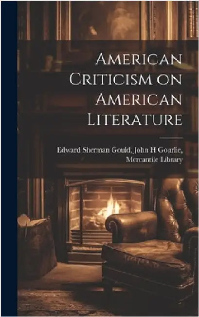 American Criticism on American Literature by Sherman Gould, John H. Gourlie Mercan