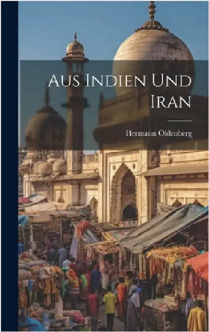 Aus Indien und Iran by Hermann, Oldenberg