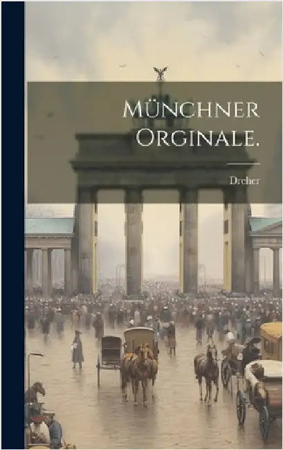 Münchner Orginale. by Dreher