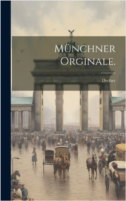 Münchner Orginale. by Dreher
