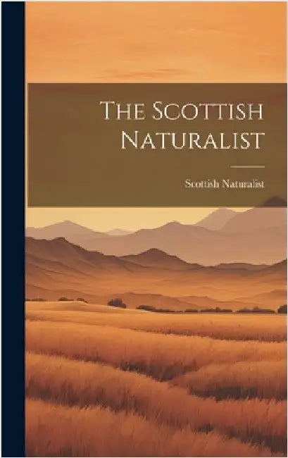 The Scottish Naturalist by Naturalist, Scottish