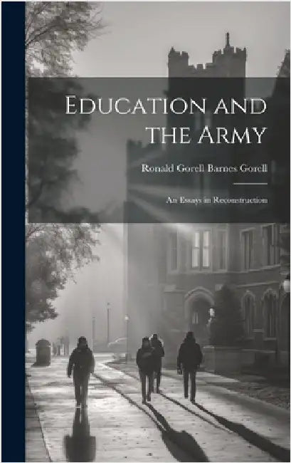 Education and the Army: An Essays in Reconstruction by Ronald Gorell Barnes, Gorell
