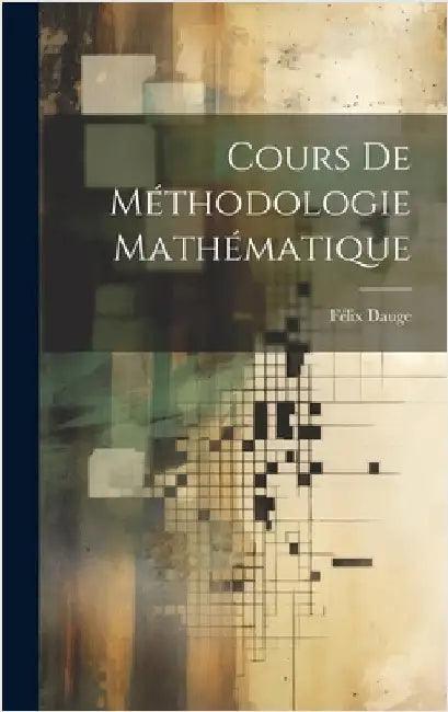 Cours De Méthodologie Mathématique by Dauge, Félix