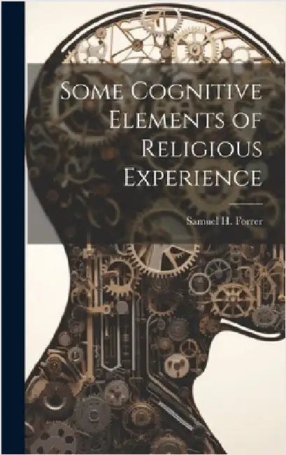 Some Cognitive Elements of Religious Experience by Forrer, Samuel H.