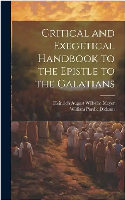 Critical and Exegetical Handbook to the Epistle to the Galatians by Meyer, Heinrich August Wilhelm