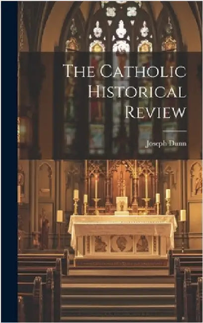 The Catholic Historical Review by Dunn, Joseph