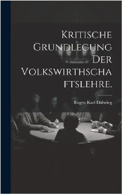 Kritische Grundlegung der Volkswirthschaftslehre. by Dühring, Eugen Karl
