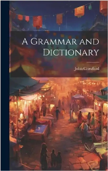 A Grammar and Dictionary by Crawfurd, John