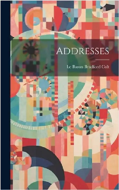 Addresses by Colt, Le Baron Bradford