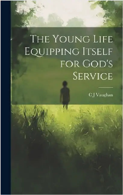 The Young Life Equipping Itself for God's Service by Vaughan, C. J.