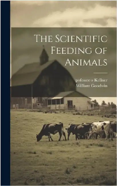 The Scientific Feeding of Animals by Kellner, Pofessor O.
