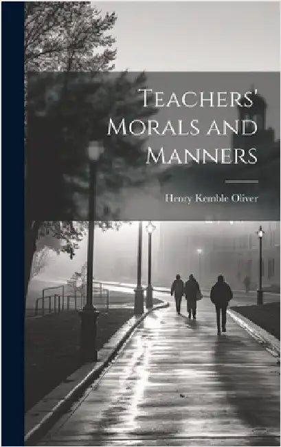 Teachers' Morals and Manners by Oliver, Henry Kemble