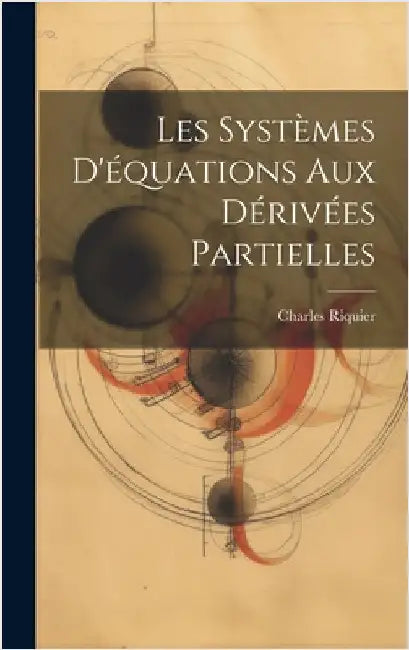Les Systèmes D'équations aux Dérivées Partielles by Riquier, Charles