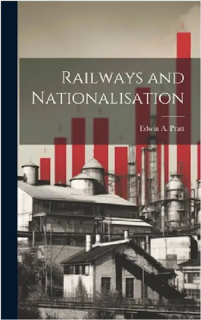 Railways and Nationalisation by Pratt, Edwin a.