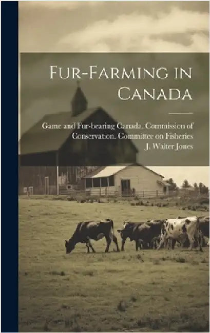 Fur-Farming in Canada by Jones, J. Walter