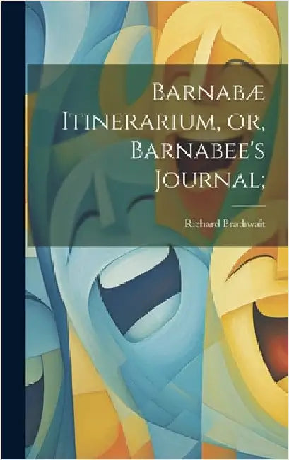 Barnabæ Itinerarium, or, Barnabee's Journal; by Brathwait, Richard
