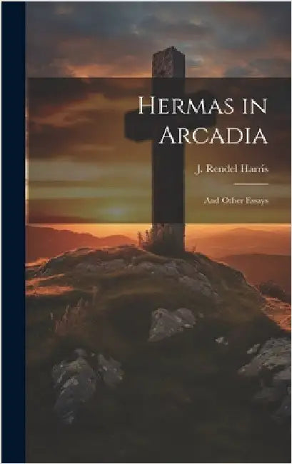 Hermas in Arcadia: And Other Essays by Harris, J. Rendel