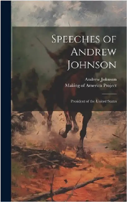 Speeches of Andrew Johnson: President of the United States by Johnson, Andrew