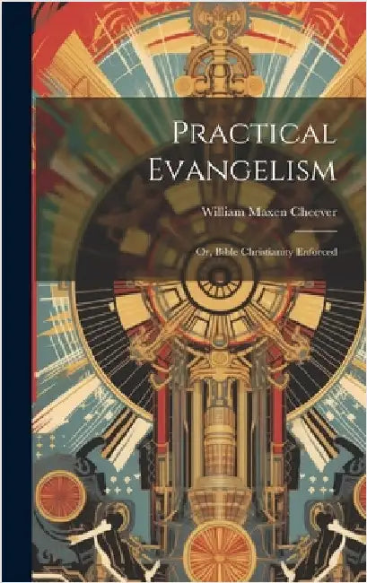 Practical Evangelism: Or, Bible Christianity Enforced by Cheever, William Maxen