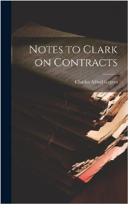 Notes to Clark on Contracts by Graves, Charles Alfred