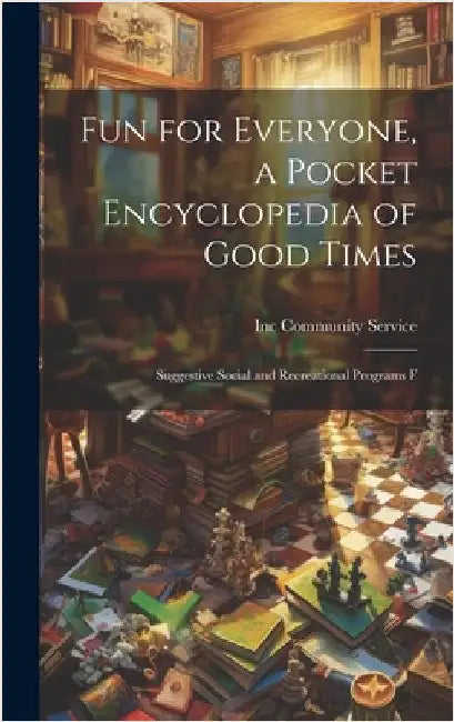 Fun for Everyone, a Pocket Encyclopedia of Good Times; Suggestive Social and Recreational Programs F by Community Service, Inc