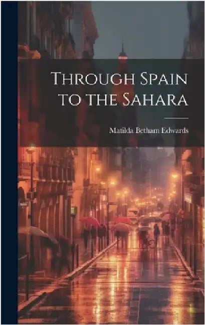 Through Spain to the Sahara by Edwards, Matilda Betham