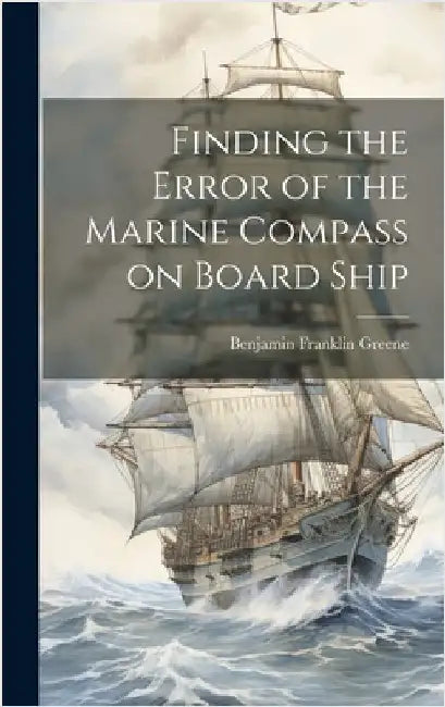 Finding the Error of the Marine Compass on Board Ship by Greene, Benjamin Franklin
