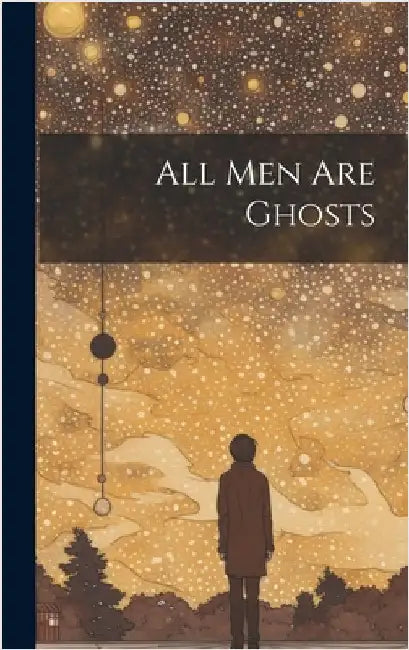 All Men are Ghosts by Anonymous