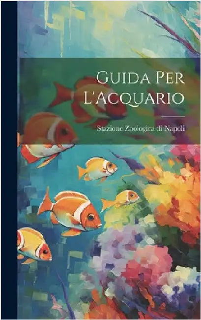 Guida Per L'Acquario by Stazione Zoologica Di Napoli