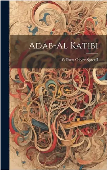 Adab-Al Katibi by Sproull, William Oliver