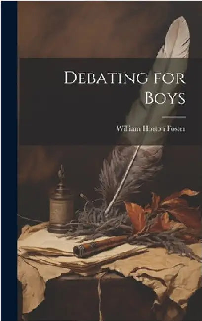 Debating for Boys by Foster, William Horton