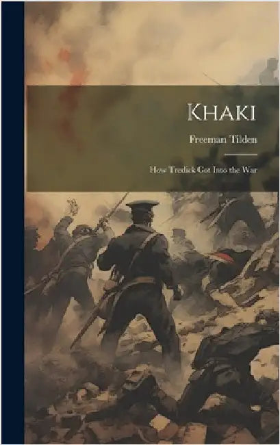 Khaki: How Tredick Got Into the War by Tilden, Freeman