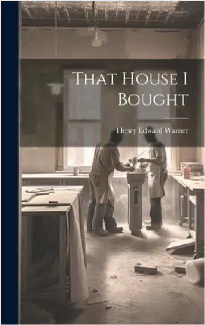 That House I Bought by Warner, Henry Edward