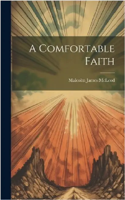 A Comfortable Faith by McLeod, Malcolm James