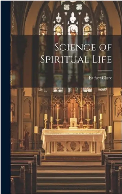 Science of Spiritual Life by Clare, Father