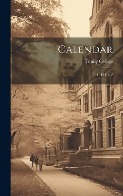 Calendar: 1, 1911-12 by Ireland) Trinity College (Dublin