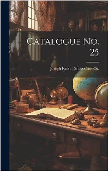 Catalogue No. 25 by Joseph Knittel Show Case Co (Quincy