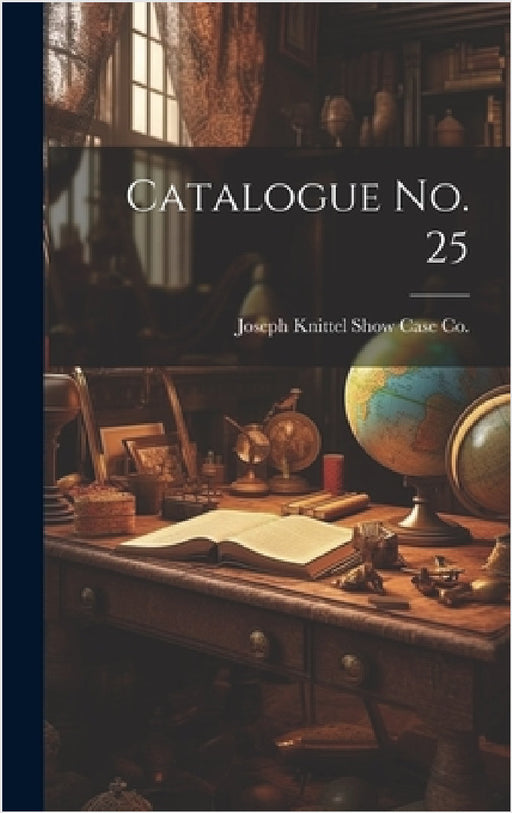 Catalogue No. 25 by Joseph Knittel Show Case Co (Quincy