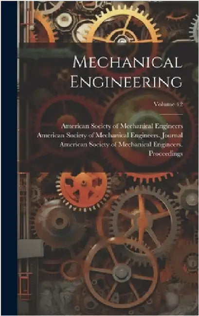 Mechanical Engineering; Volume 42 by American Society of Mechanical Engine