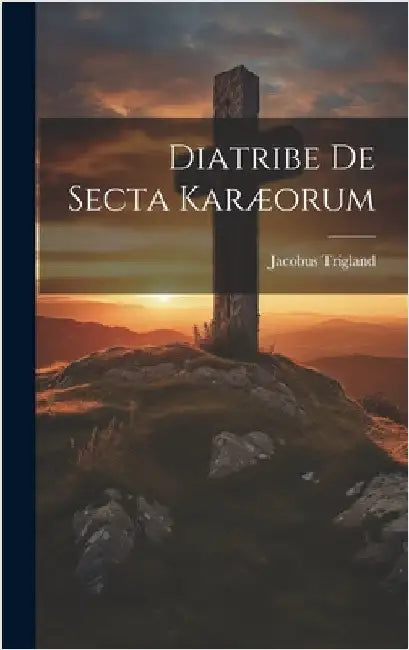 Diatribe De Secta Karæorum by Trigland, Jacobus