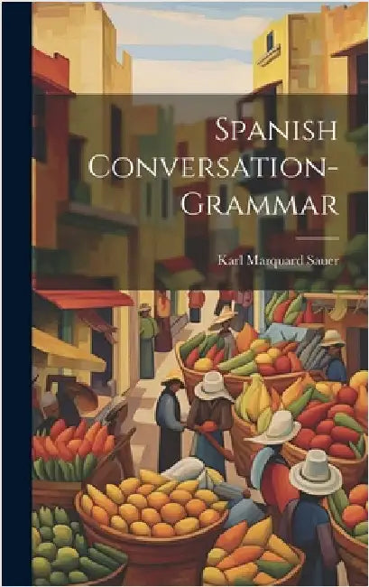Spanish Conversation-grammar by Sauer, Karl Marquard