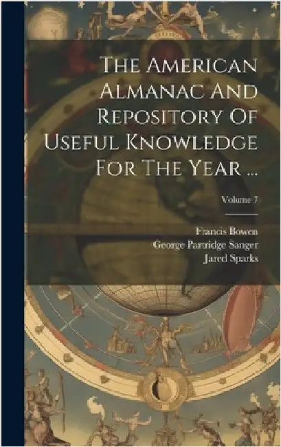 The American Almanac And Repository Of Useful Knowledge For The Year ...; Volume 7 by Sparks, Jared