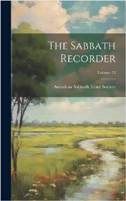 The Sabbath Recorder; Volume 73 by American Sabbath Tract Society