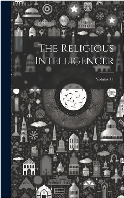 The Religious Intelligencer; Volume 11 by Anonymous