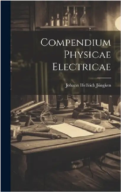 Compendium Physicae Electricae by Jüngken, Johann Helfrich