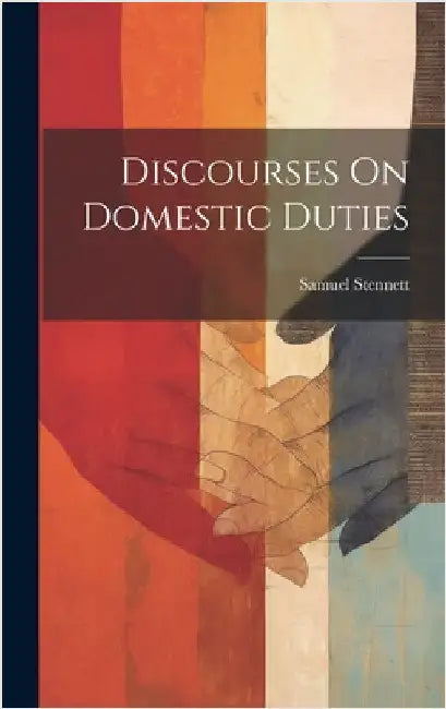 Discourses On Domestic Duties by Stennett, Samuel