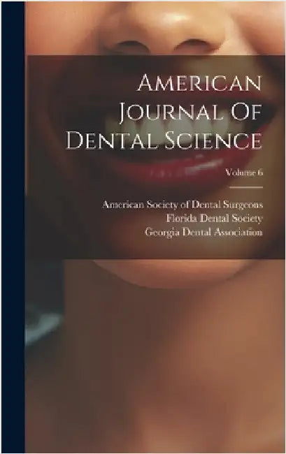 American Journal Of Dental Science; Volume 6 by American Society of Dental Surgeons